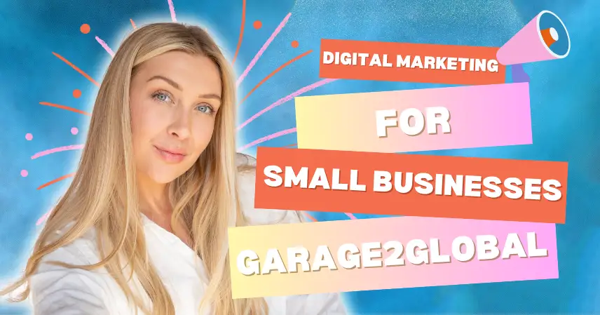 Blonde woman smiling against a vibrant blue background with orange and pink strokes. Text reads "Digital Marketing for Small Businesses Garage2Global.