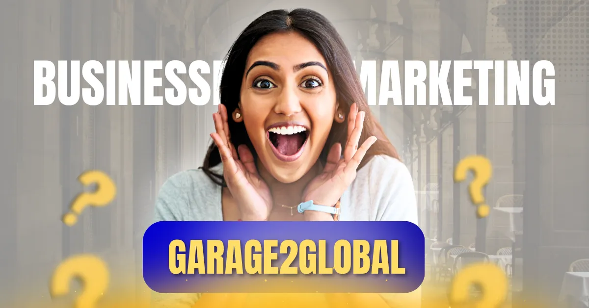 Smiling woman with hands on cheeks in front of "Business Marketing" text. Background features question marks and blurred architecture. Bold "GARAGE2GLOBAL" text below.